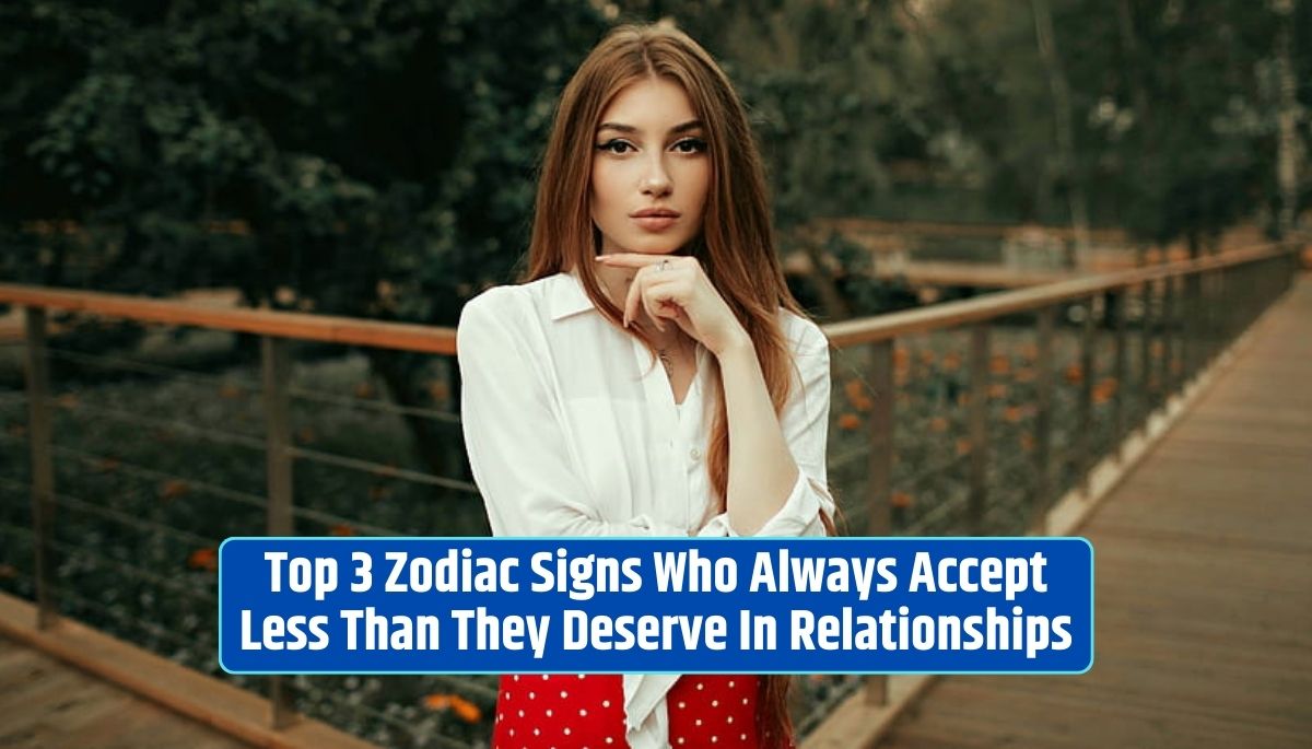 Zodiac signs, relationships, self-worth, Aries, Pisces, Libra, settling in love, self-awareness, self-esteem,